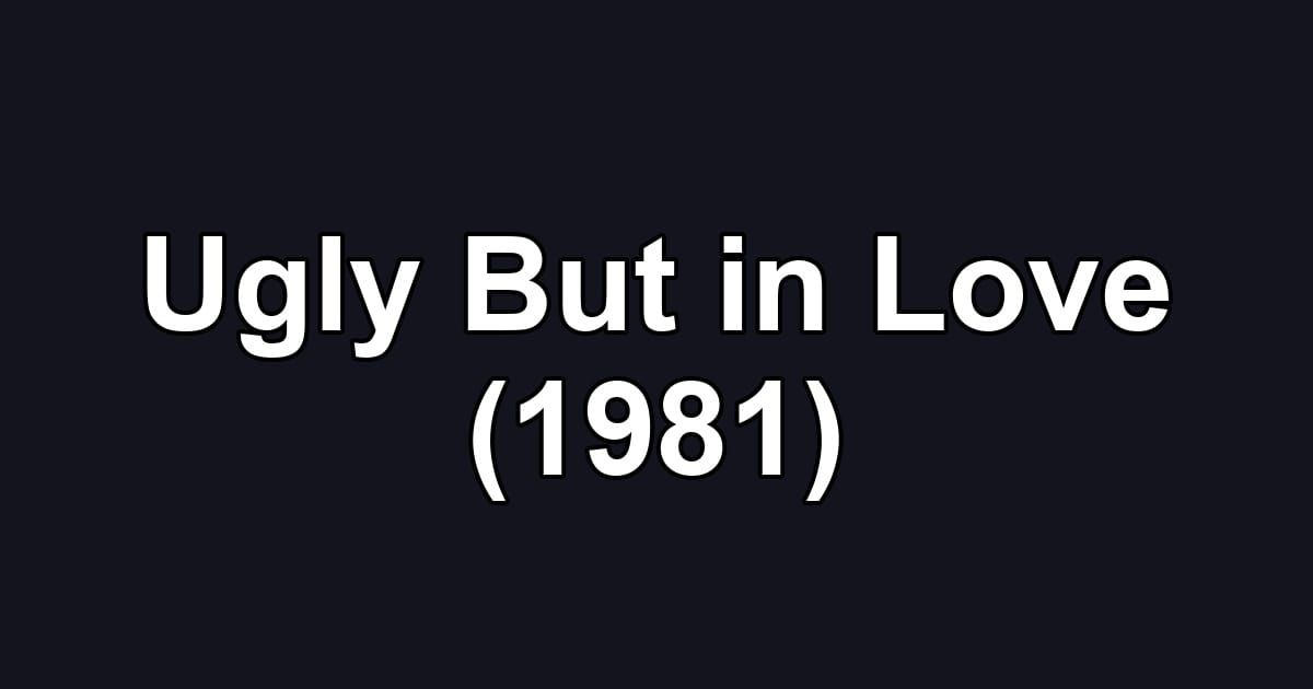 Ugly But in Love (1981)