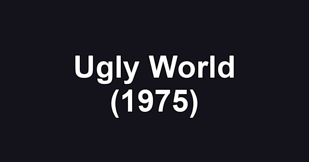 Ugly World (1975)