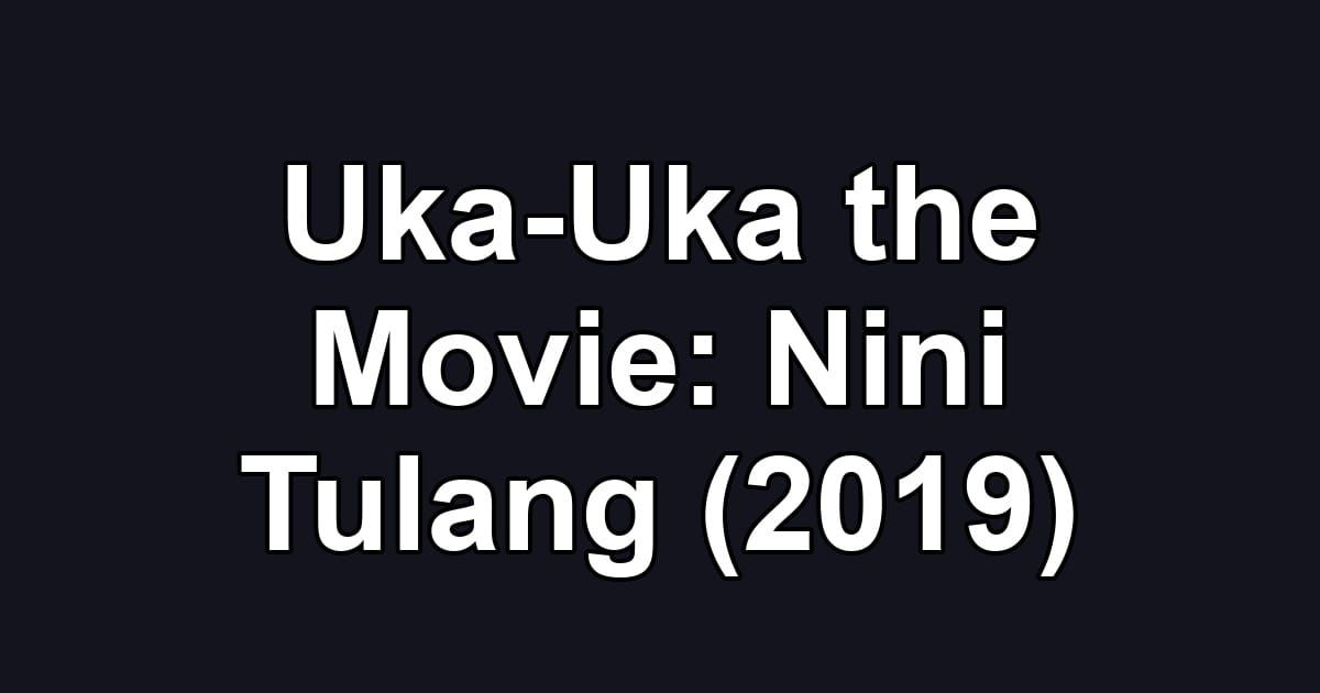 Uka-Uka the Movie: Nini Tulang (2019)