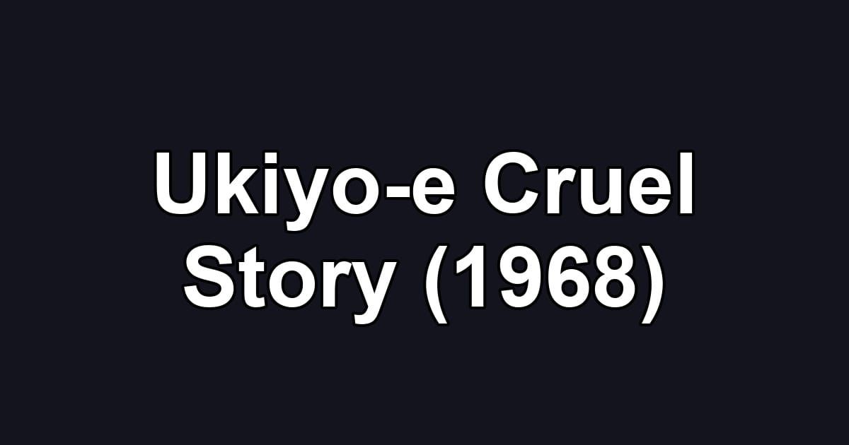 Ukiyo-e Cruel Story (1968)