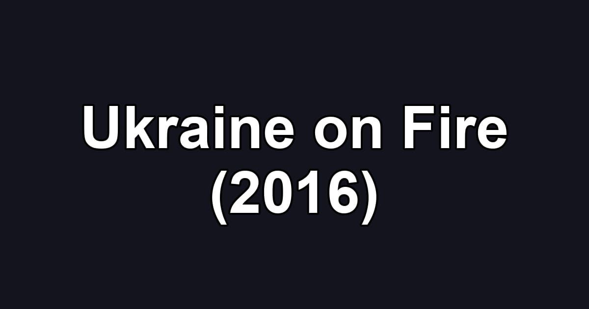 Ukraine on Fire (2016)