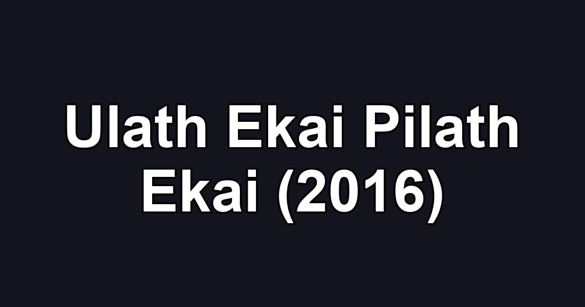 Ulath Ekai Pilath Ekai (2016)