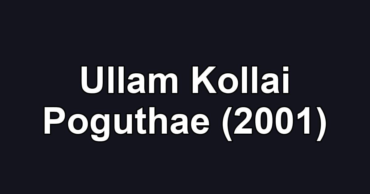 Ullam Kollai Poguthae (2001)