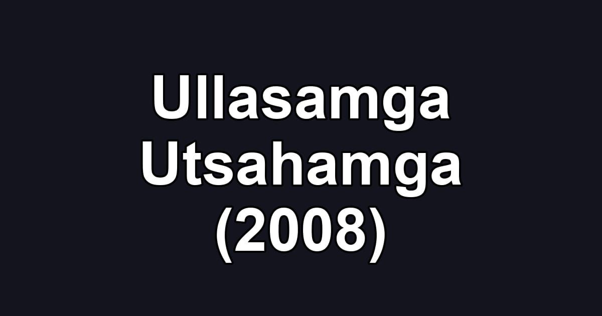Ullasamga Utsahamga (2008)