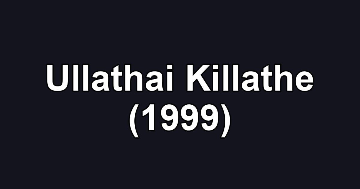 Ullathai Killathe (1999)