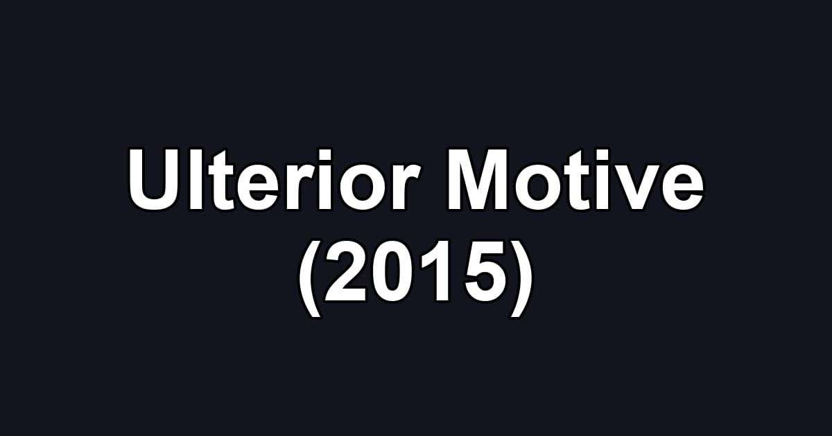 Ulterior Motive (2015)