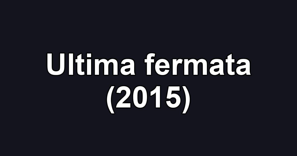 Ultima fermata (2015)