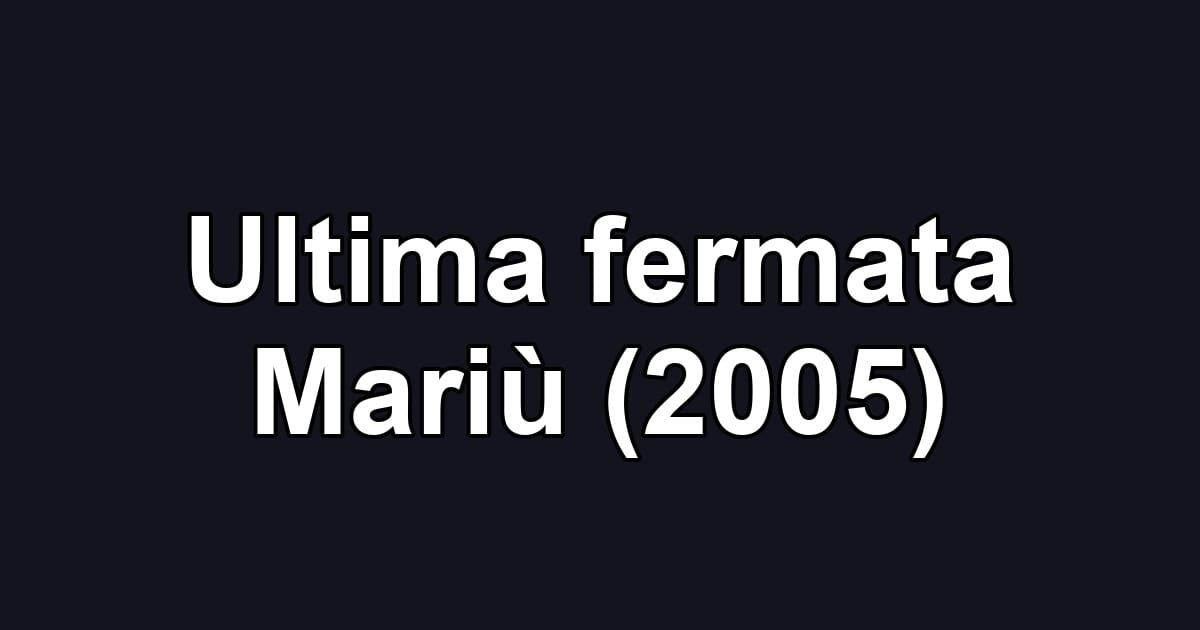Ultima fermata Mariù (2005)