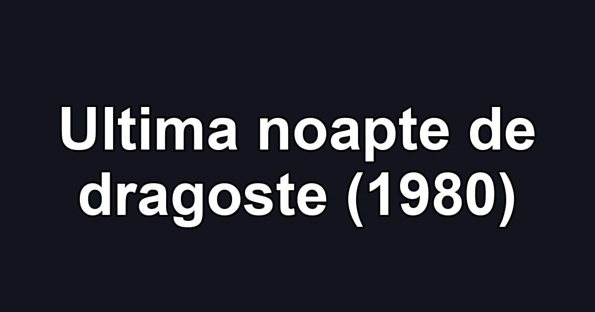 Ultima noapte de dragoste (1980)