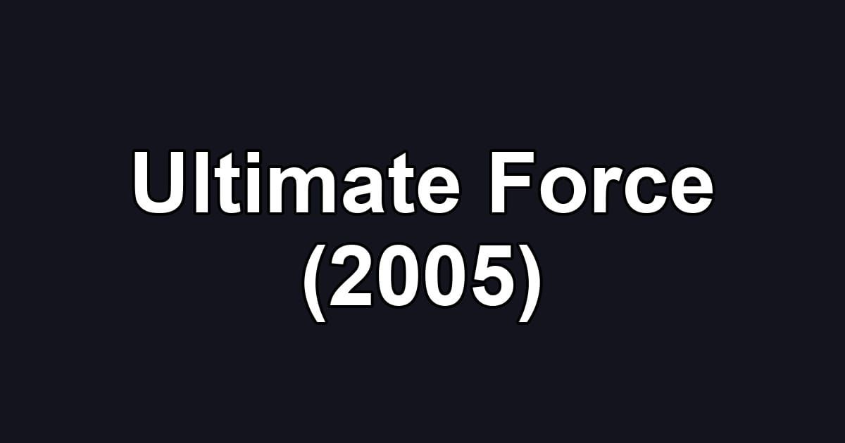 Ultimate Force (2005)