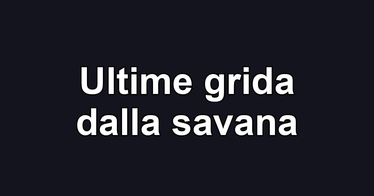 Ultime grida dalla savana