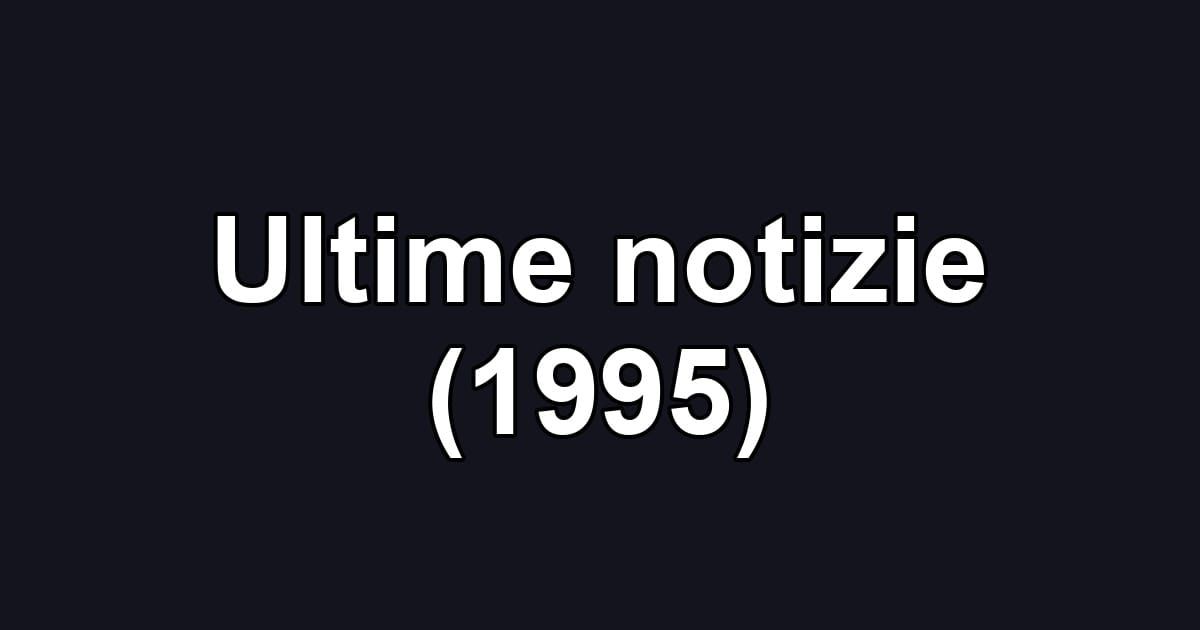 Ultime notizie (1995)