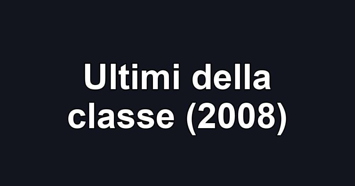 Ultimi della classe (2008)