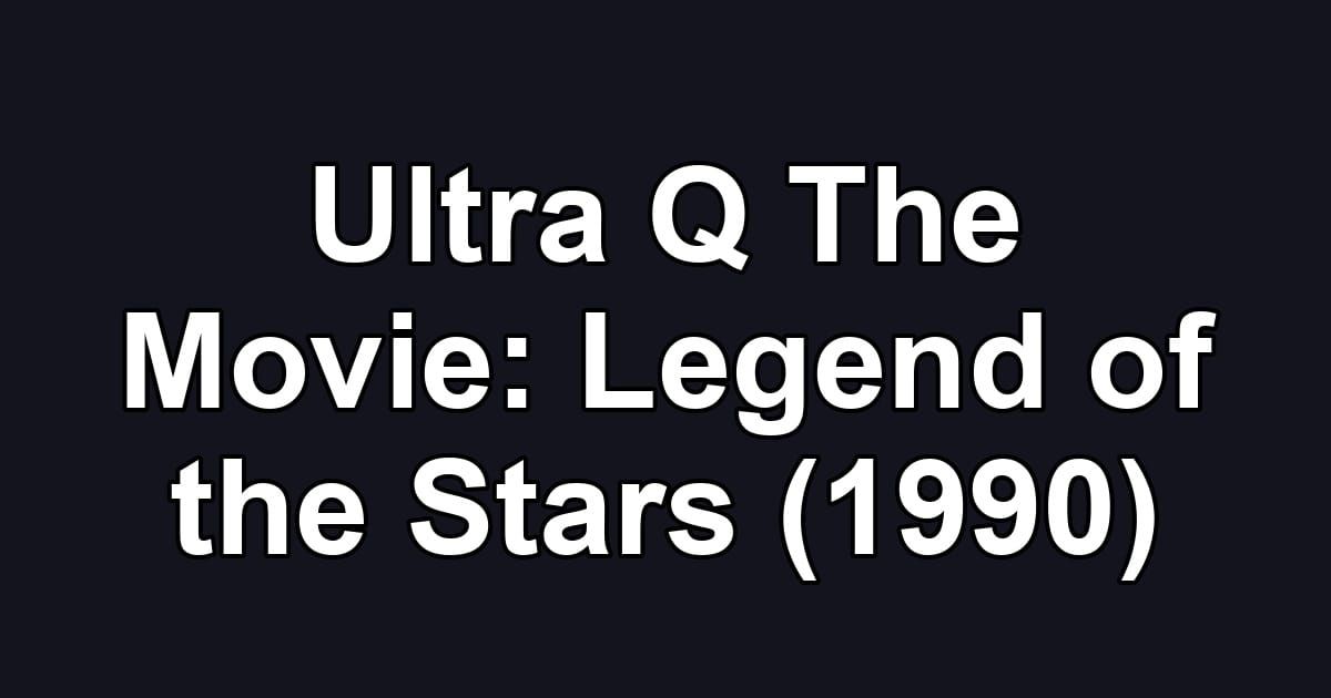Ultra Q The Movie: Legend of the Stars (1990)