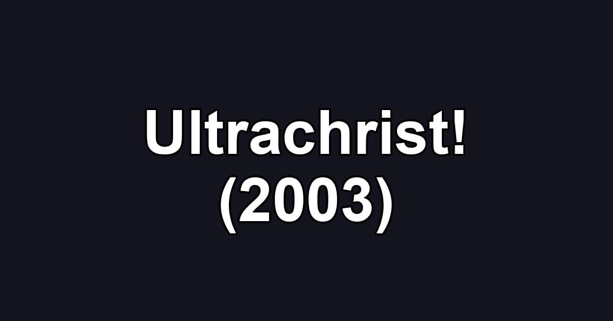 Ultrachrist! (2003)