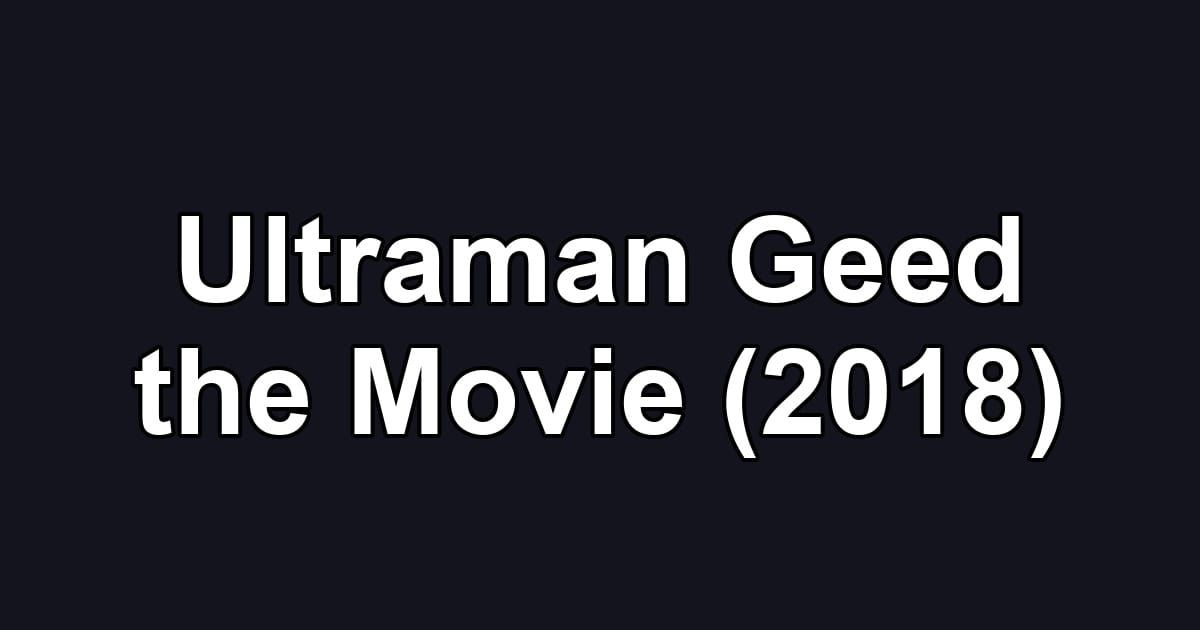 Ultraman Geed the Movie (2018)
