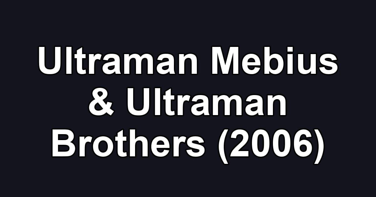 Ultraman Mebius & Ultraman Brothers (2006)