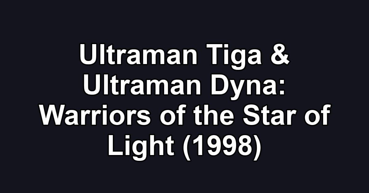 Ultraman Tiga & Ultraman Dyna: Warriors of the Star of Light (1998)
