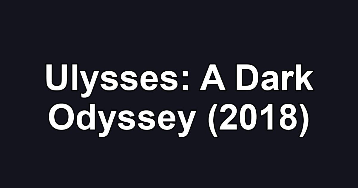 Ulysses: A Dark Odyssey (2018)