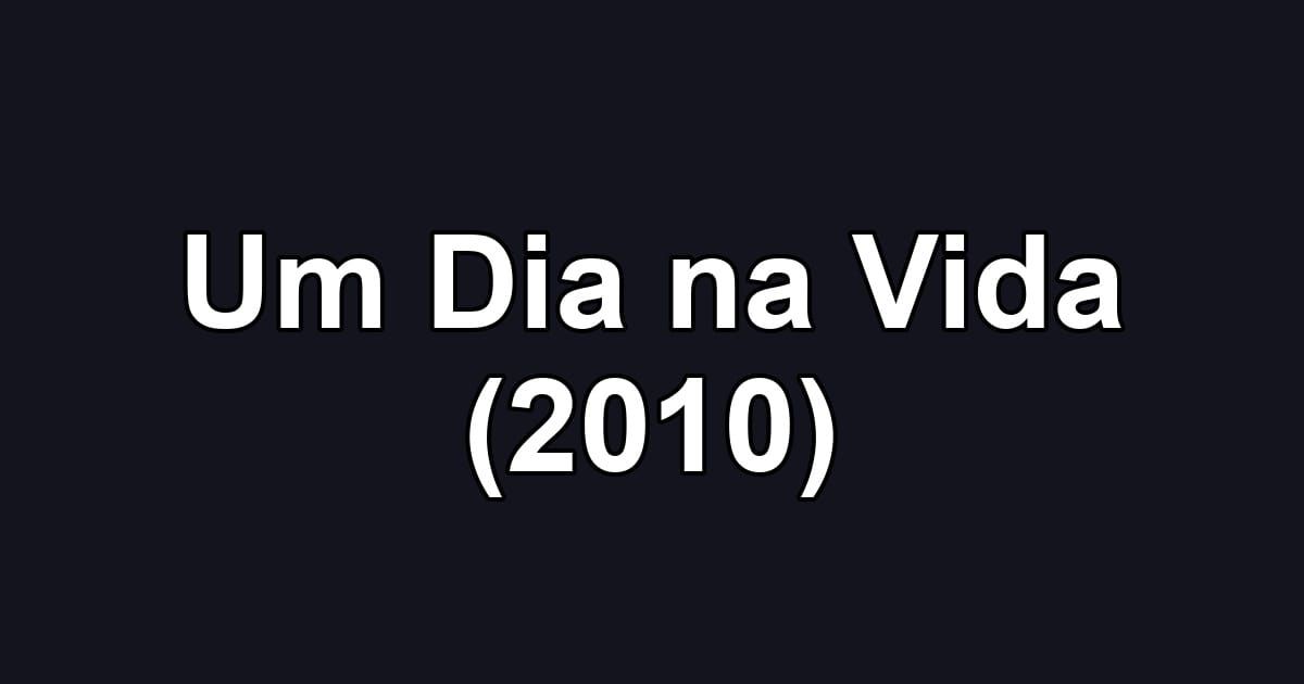 Um Dia na Vida (2010)
