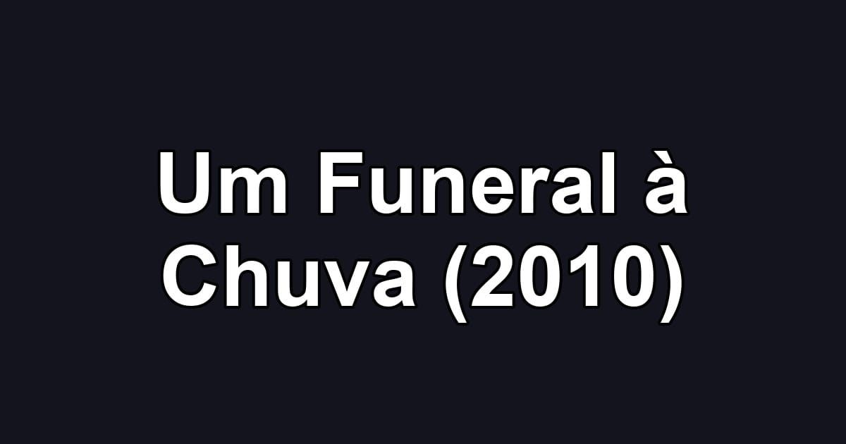 Um Funeral à Chuva (2010)