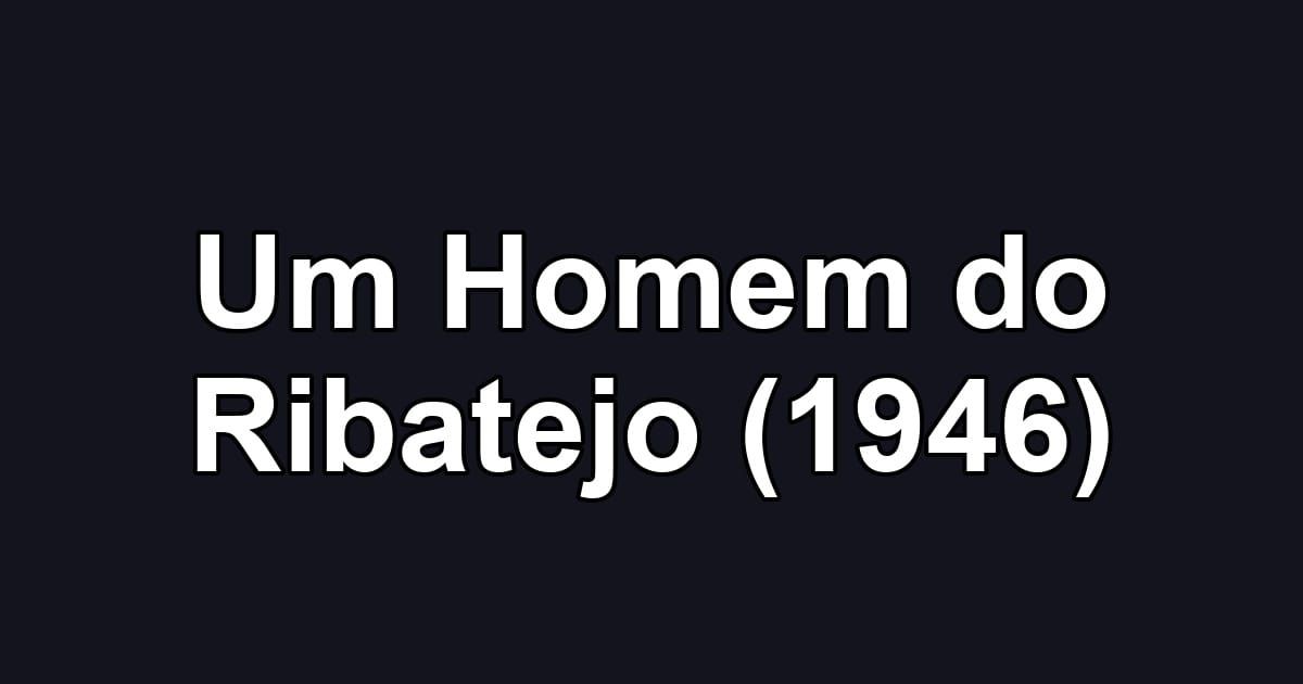 Um Homem do Ribatejo (1946)