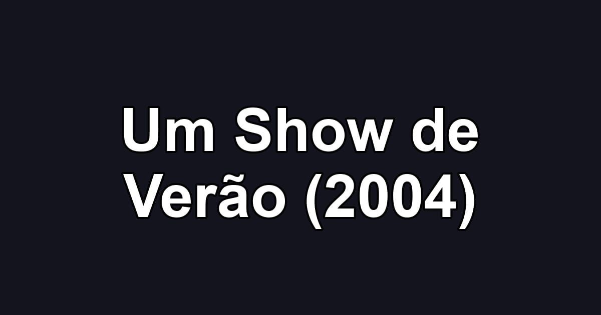 Um Show de Verão (2004)
