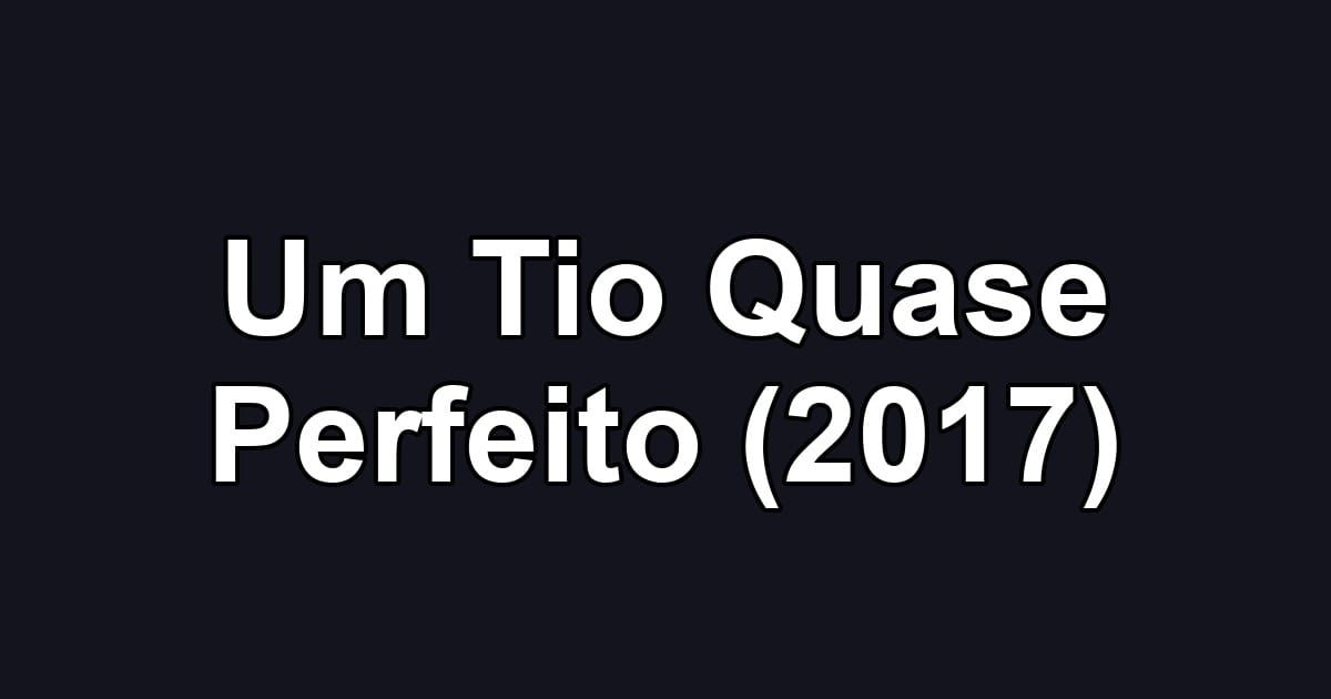 Um Tio Quase Perfeito (2017)