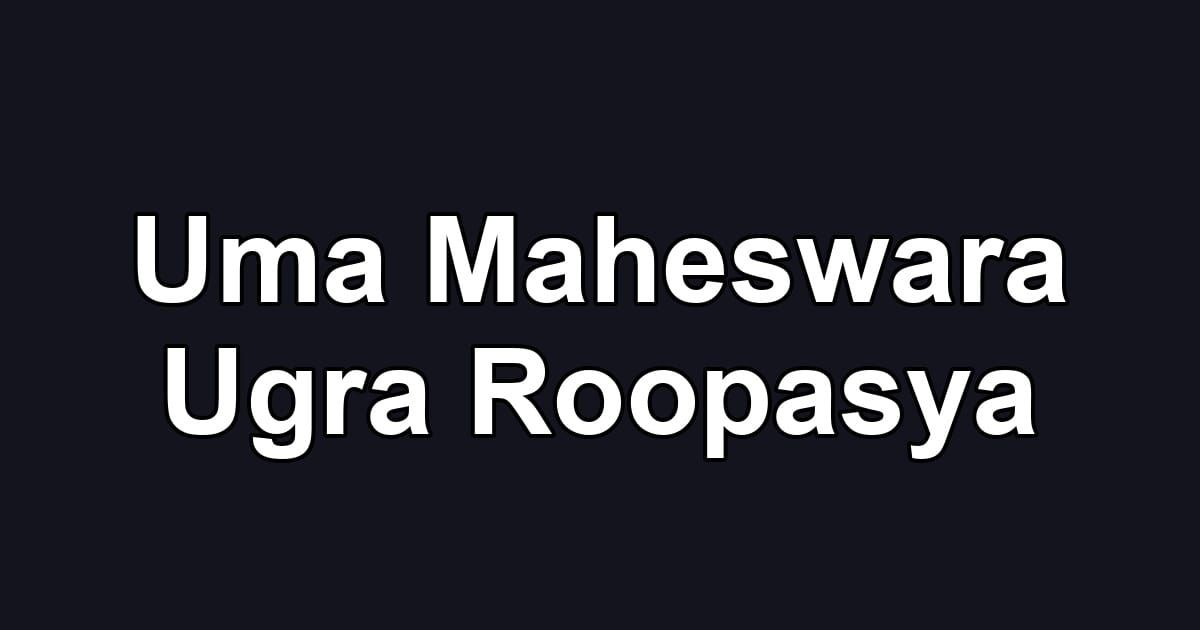 Uma Maheswara Ugra Roopasya