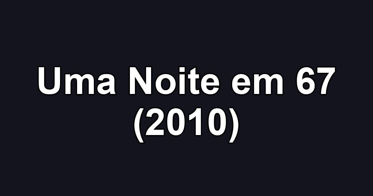 Uma Noite em 67 (2010)