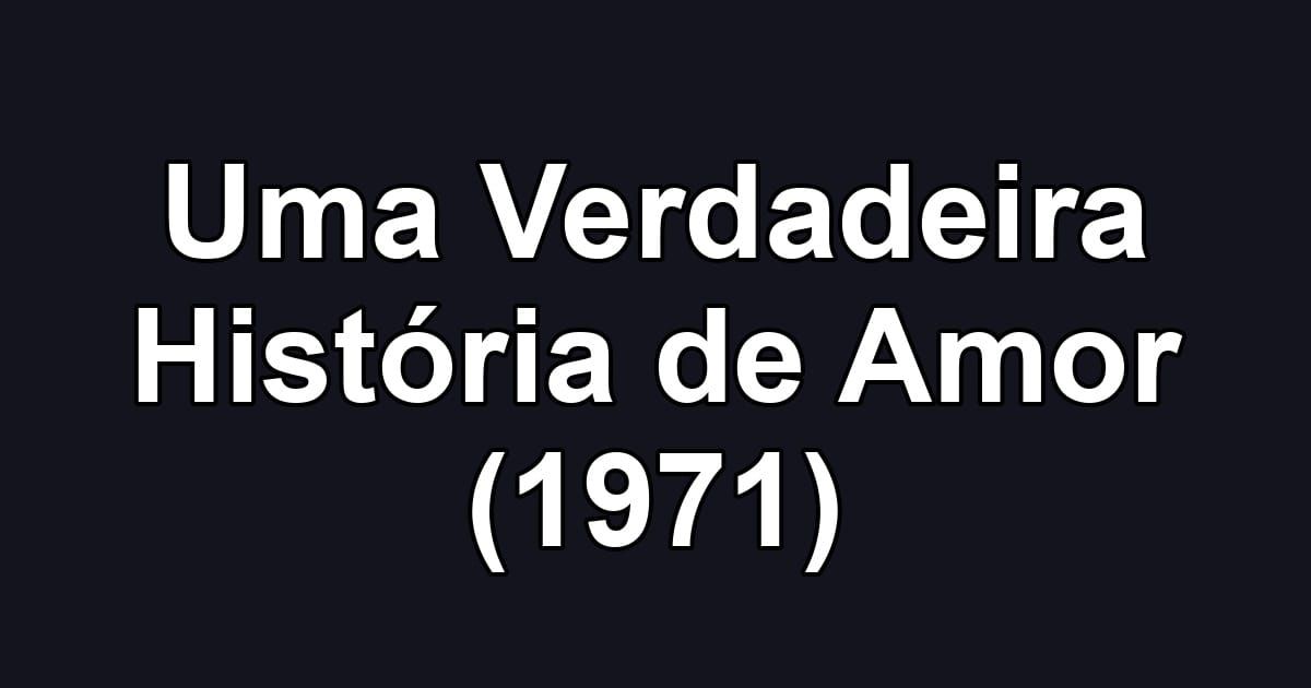 Uma Verdadeira História de Amor (1971)