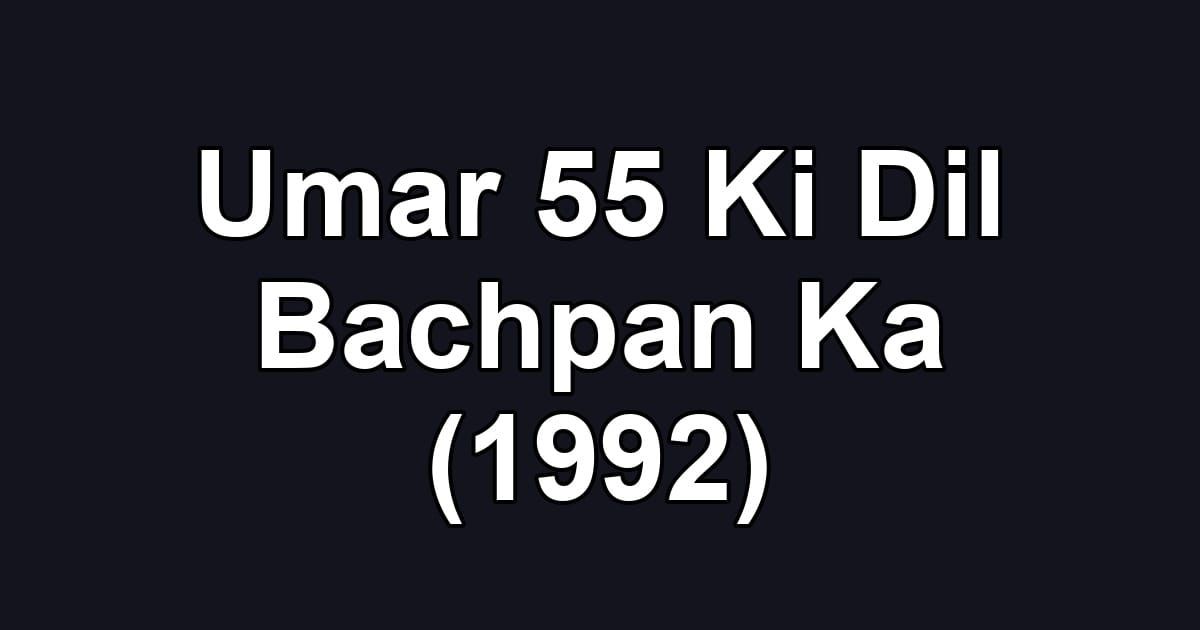 Umar 55 Ki Dil Bachpan Ka (1992)