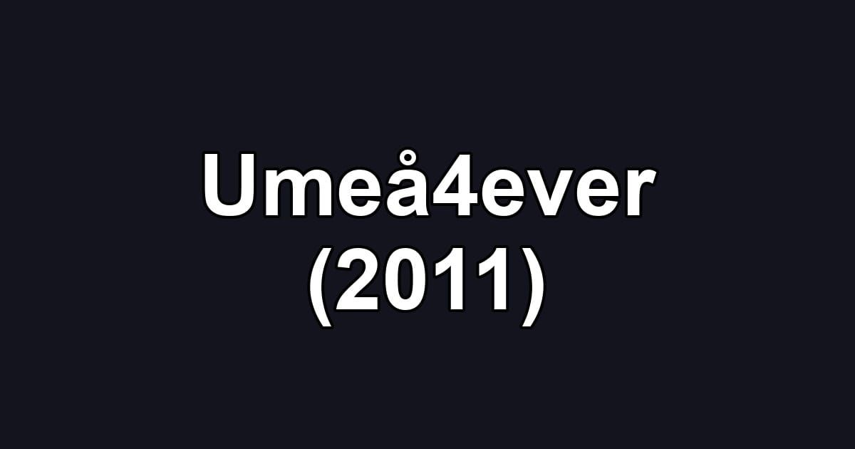 Umeå4ever (2011)