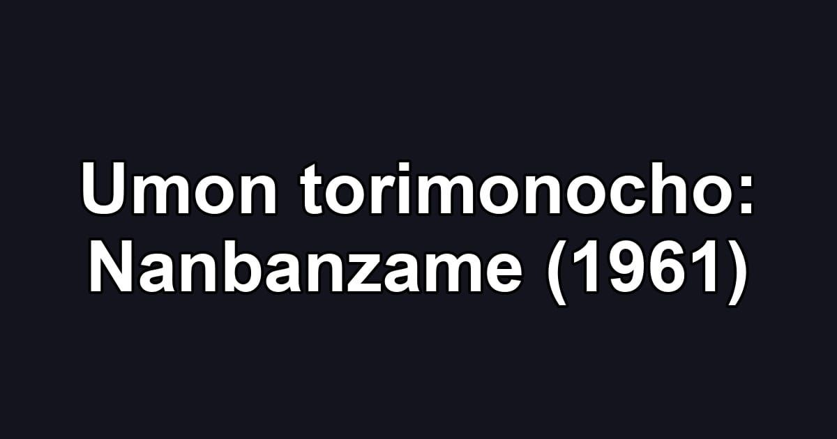 Umon torimonocho: Nanbanzame (1961)