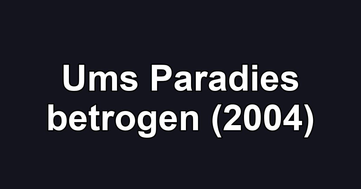 Ums Paradies betrogen (2004)