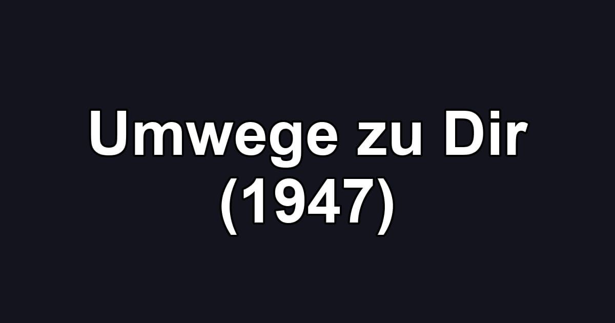 Umwege zu Dir (1947)