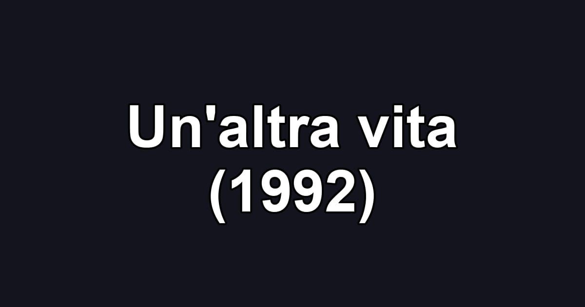 Un'altra vita (1992)