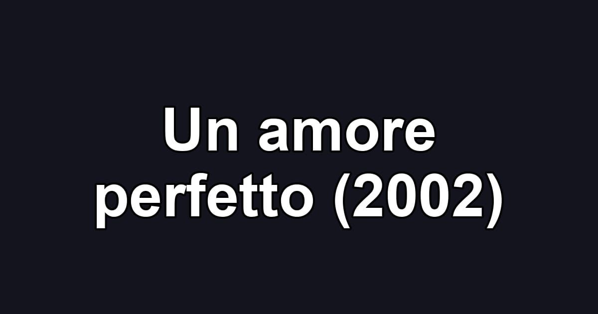 Un amore perfetto (2002)