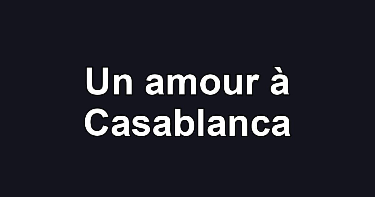 Un amour à Casablanca