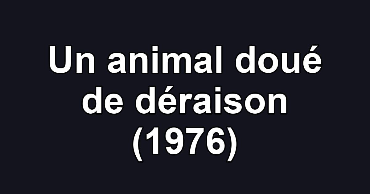 Un animal doué de déraison (1976)