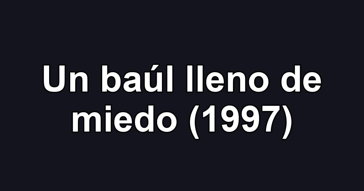 Un baúl lleno de miedo (1997)