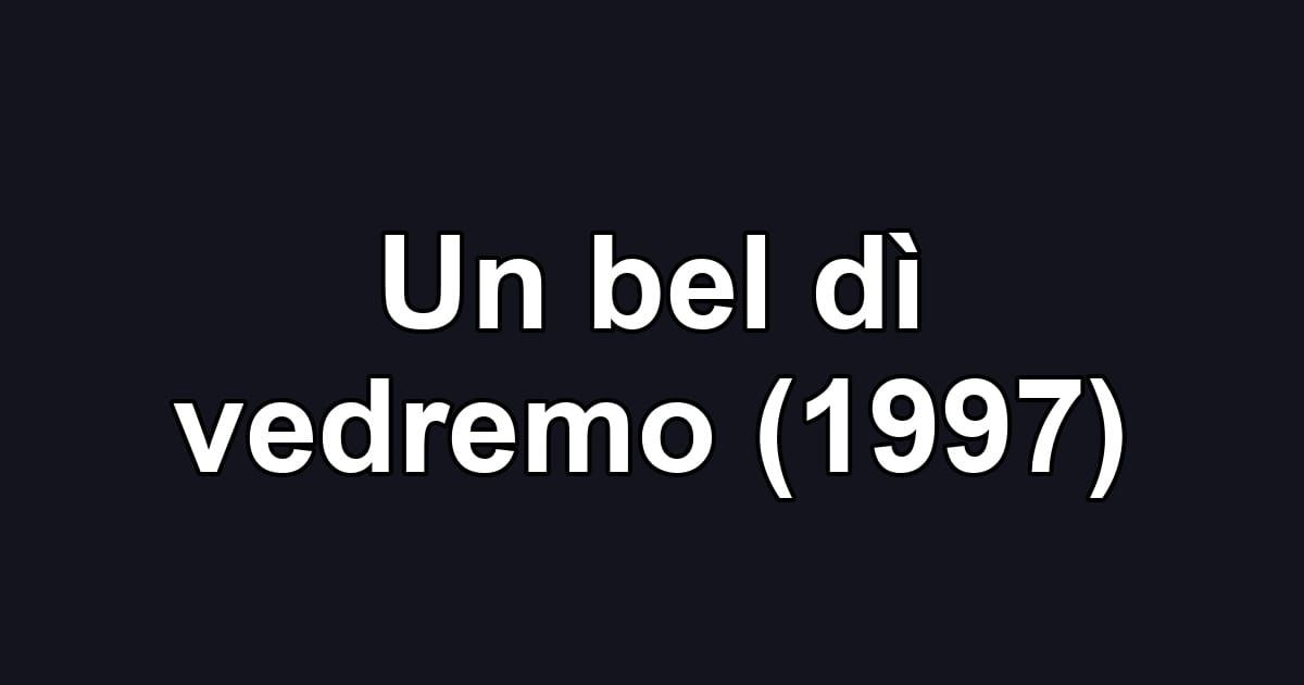 Un bel dì vedremo (1997)
