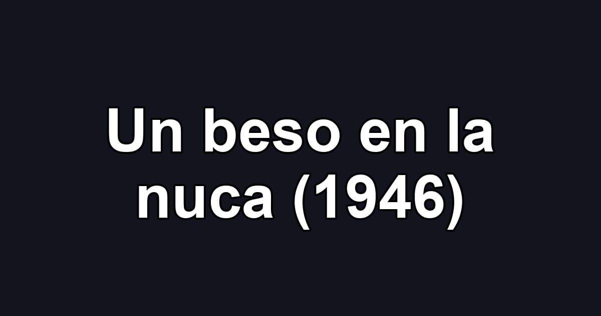 Un beso en la nuca (1946)
