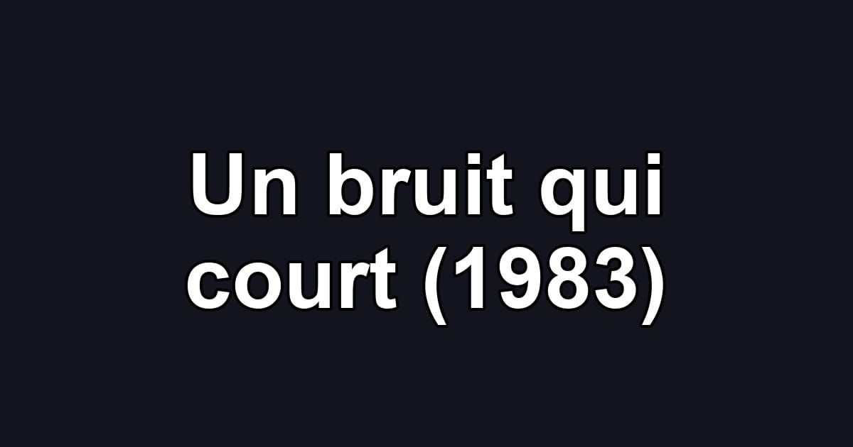 Un bruit qui court (1983)