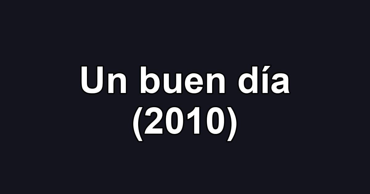 Un buen día (2010)