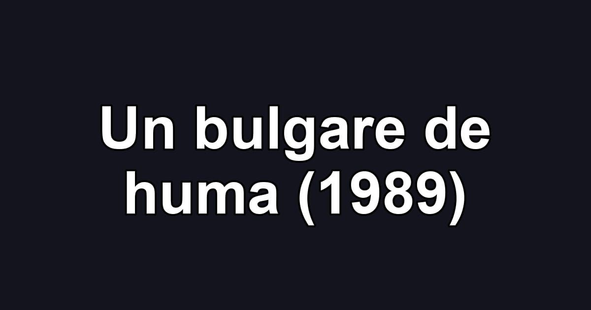 Un bulgare de huma (1989)