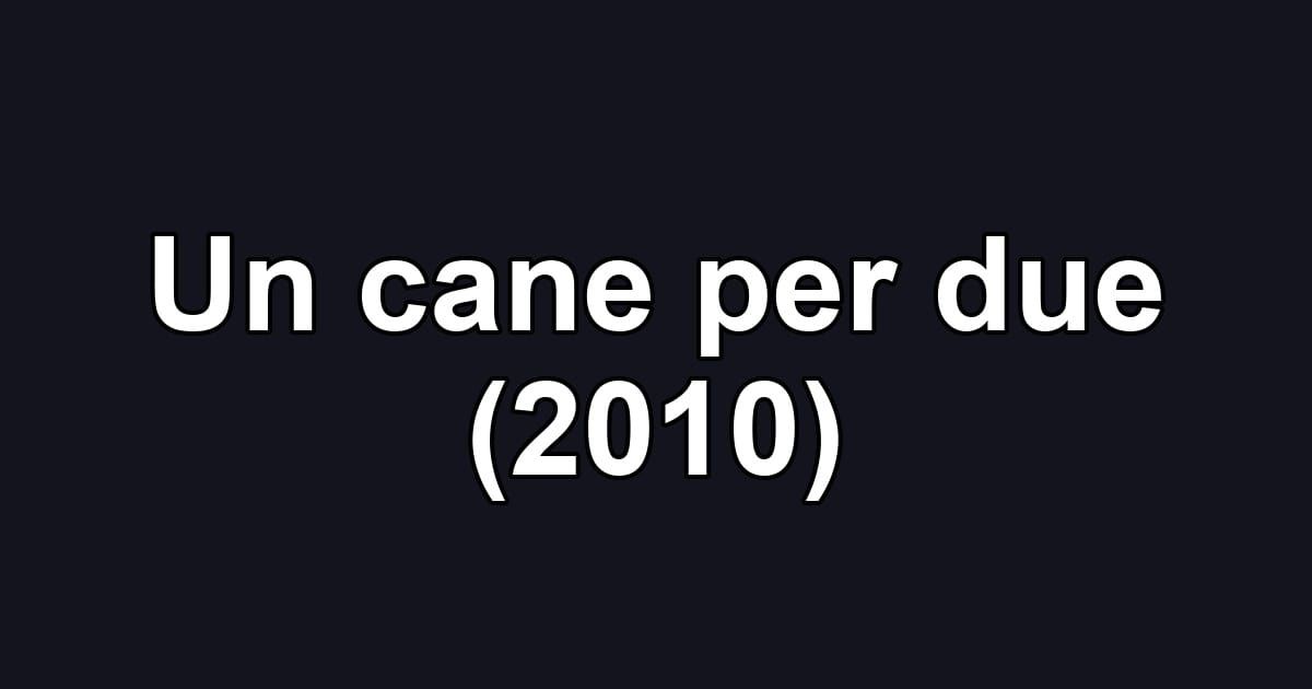 Un cane per due (2010)