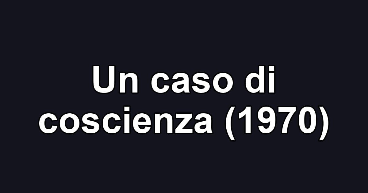 Un caso di coscienza (1970)
