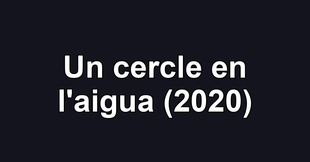 Un cercle en l'aigua (2020)