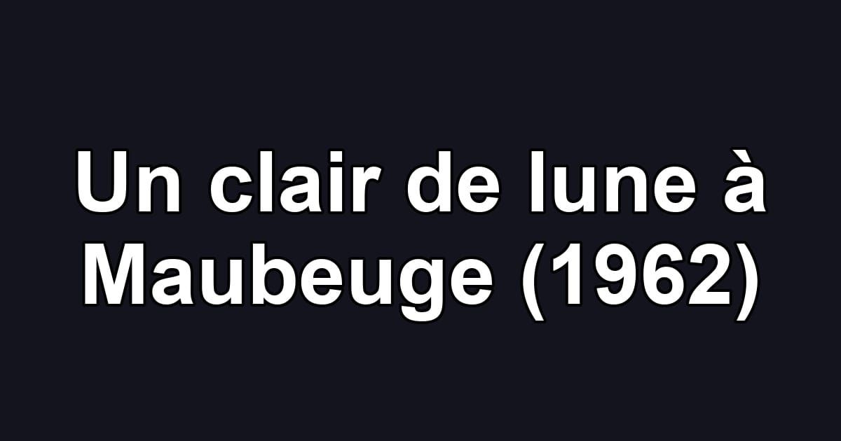 Un clair de lune à Maubeuge (1962)